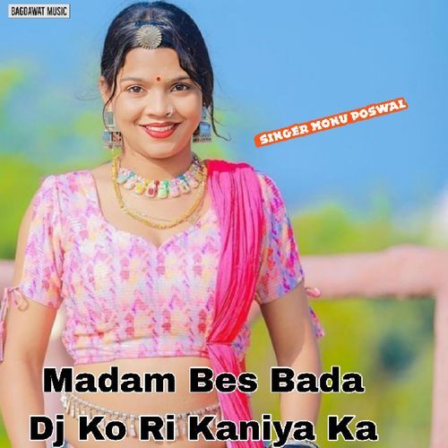 Madam Bes Bada Dj Ko Ri Kaniya Ka Monu Poswal MP3 Download