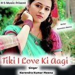 Tiki I Love Ki Aagi - Narendra Kumar Meena Song Download