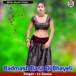 Badmash Bana Di Bhayeli Album Download