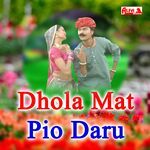 Dhola Mat Pio Daru Album Download