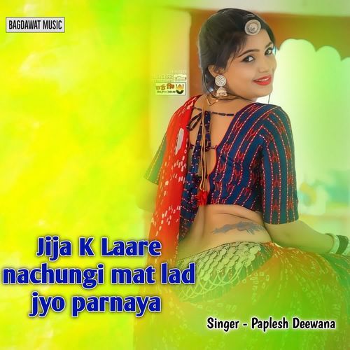 Jija K Laare Nachungi Mat Lad Jyo Parnya Paplesh deewana MP3 Download