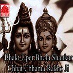 Bhakt Uper Bhola Shankar Chhat Chhama Rakho Ji Album Download