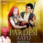 Pardesi Aayo - Badal Khan Song Download