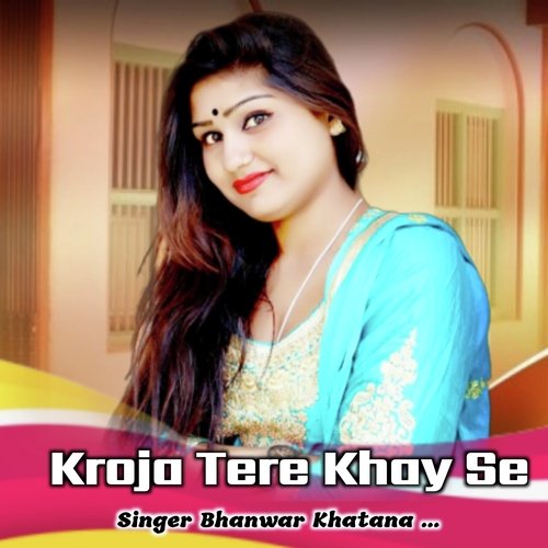 Kroja Tere Khay Se Bhanwar Khatana MP3 Download