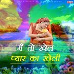 Main To Khel Pyaar Ka Kheli Album Download