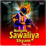 Mungana Sawaliya Shyam Album Download