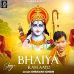 Bhaiya Ram Aayo - Shravan Singh Song Download