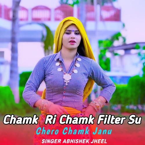 Chamk Ri Chamk Filter Su Chero Chamk Janu Abhishek Jheel MP3 Download