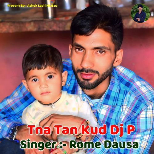 Tna Tan Kud Dj P Rome Dausa MP3 Download