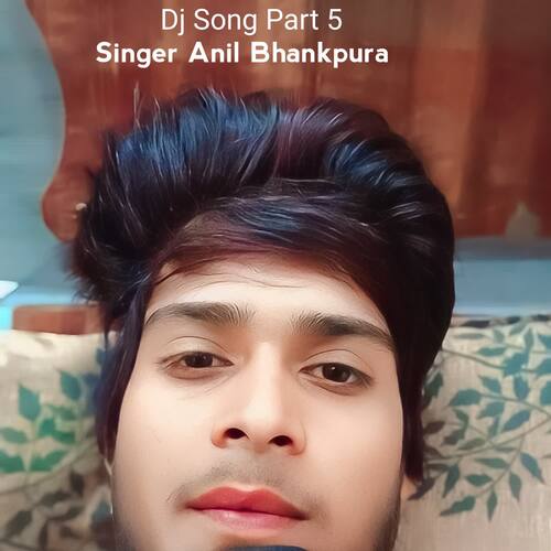 Dj Song Part 5 Anil Bhankpura MP3 Download