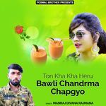 Ton Kha Kha Heru Bawli Chandrma Chapgyo Album Download
