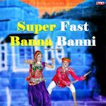 Super Fast Banna Banni Album Download