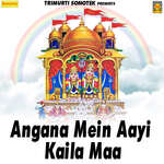 Angana Mein Aayi Kaila Maa - Anjali Jain Song Download