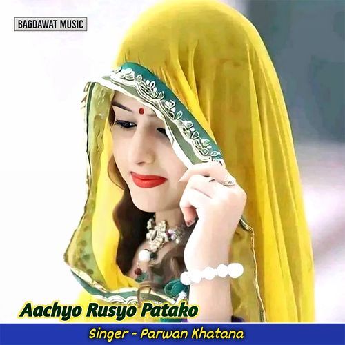 Aachyo Rusyo Patako Parwan Khatana MP3 Download