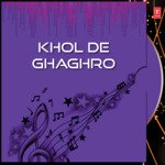 Khol De Ghaghro - Manoj Parekh Song Download