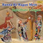 Banna Re Bagan Mein (Rajasthani Lokgeet) Album Download