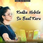 Kudka Mobile Su Baat Karu Album Download
